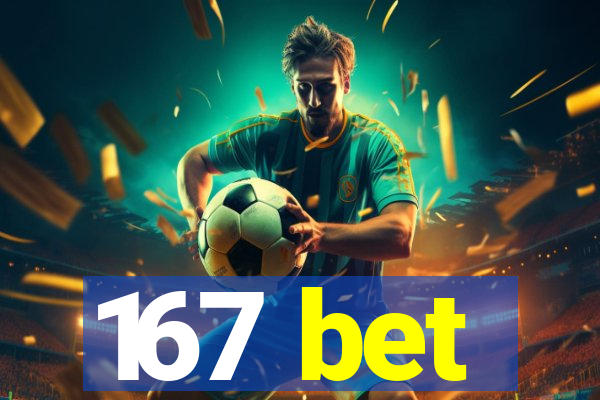 167 bet